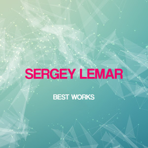 อัลบัม Sergey Lemar Best Works ศิลปิน Sergey Lemar