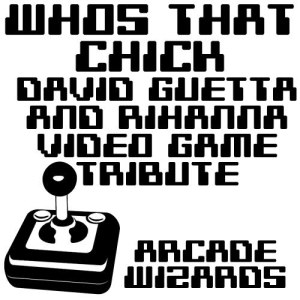 收聽Arcade Wizards的Who's That Chick? (David Guetta & Rihanna 8 Bit Video Game Tribute)歌詞歌曲