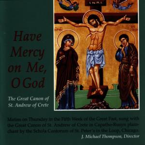 อัลบัม Have Mercy On Me, O God: The Great Canon of St. Andrew of Crete ศิลปิน The Schola Cantorum of St. Peter the Apostle