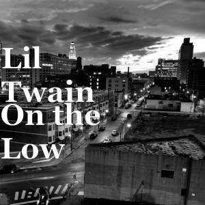 收聽Lil Twain的On the Low (Explicit)歌詞歌曲