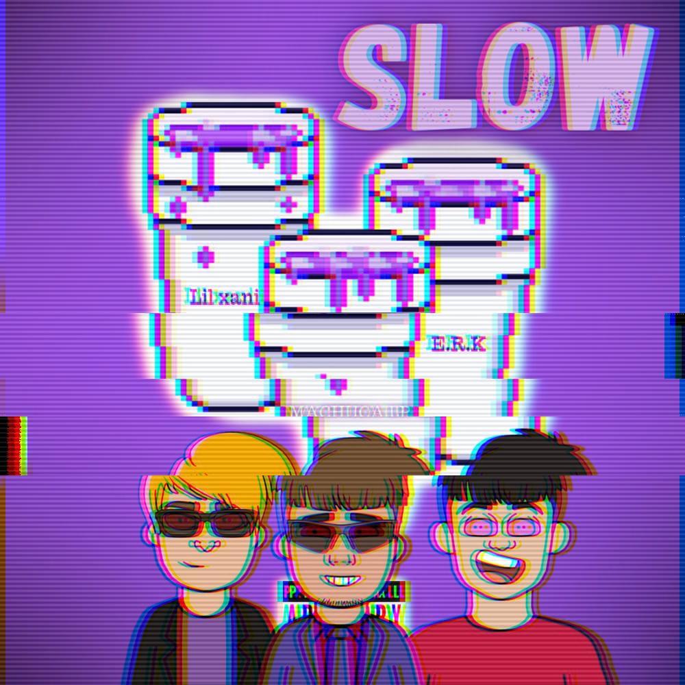 Slow (feat. machuca LP, e.r.k & lil xani|Explicit)