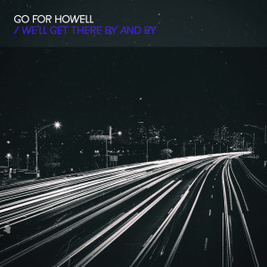 Listen to We'll Get There by and By song with lyrics from Go For Howell