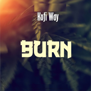 ดาวน์โหลดและฟังเพลง Burn พร้อมเนื้อเพลงจาก Kofi Way