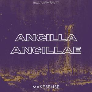 Makesense的专辑Ancilla Ancillae (Radio Edit)