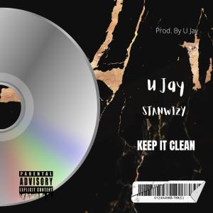ดาวน์โหลดและฟังเพลง Keep It Clean (feat. U-Jay) (Explicit) พร้อมเนื้อเพลงจาก StanWizy