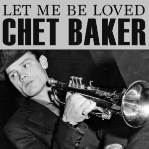 收聽Chet Baker的Let Me Be Loved歌詞歌曲