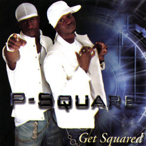 ดาวน์โหลดและฟังเพลง Get Squared พร้อมเนื้อเพลงจาก P-Square
