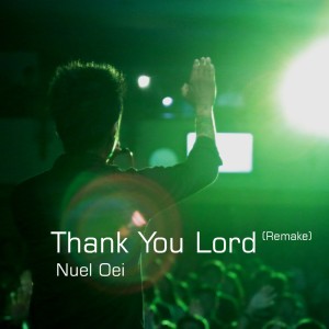 收聽Nuel Oei的Thank You Lord (Remake)歌詞歌曲