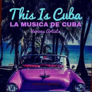 Album This Is Cuba (La Musica de Cuba) (Explicit) from 