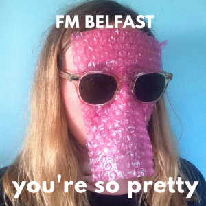 Listen to You're So Pretty song with lyrics from FM Belfast