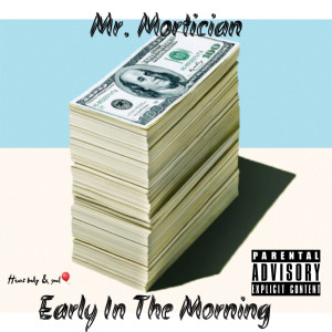 Listen to Early in the Morning (Explicit) song with lyrics from Mr.Mortician