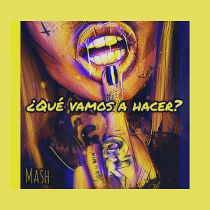 Dengarkan lagu Qué Vamos a Hacer nyanyian Mash dengan lirik