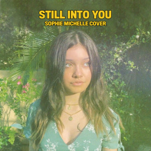 Listen to Still into You song with lyrics from Sophie Michelle