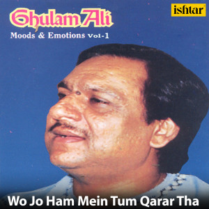 Wo Jo Ham Mein Tum Qarar Tha (From "Ghulam Ali Moods & Emotions, Vol. 2") dari Ghulam Ali