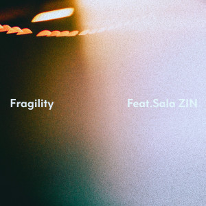 收聽Sam is Ohm的Fragility (feat. Sala & ZIN)歌詞歌曲