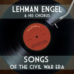 อัลบัม Songs of the Civil War Era ศิลปิน Lehman Engel