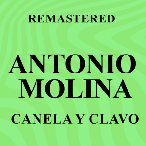 อัลบัม Canela y clavo (Remastered) ศิลปิน Antonio Molina