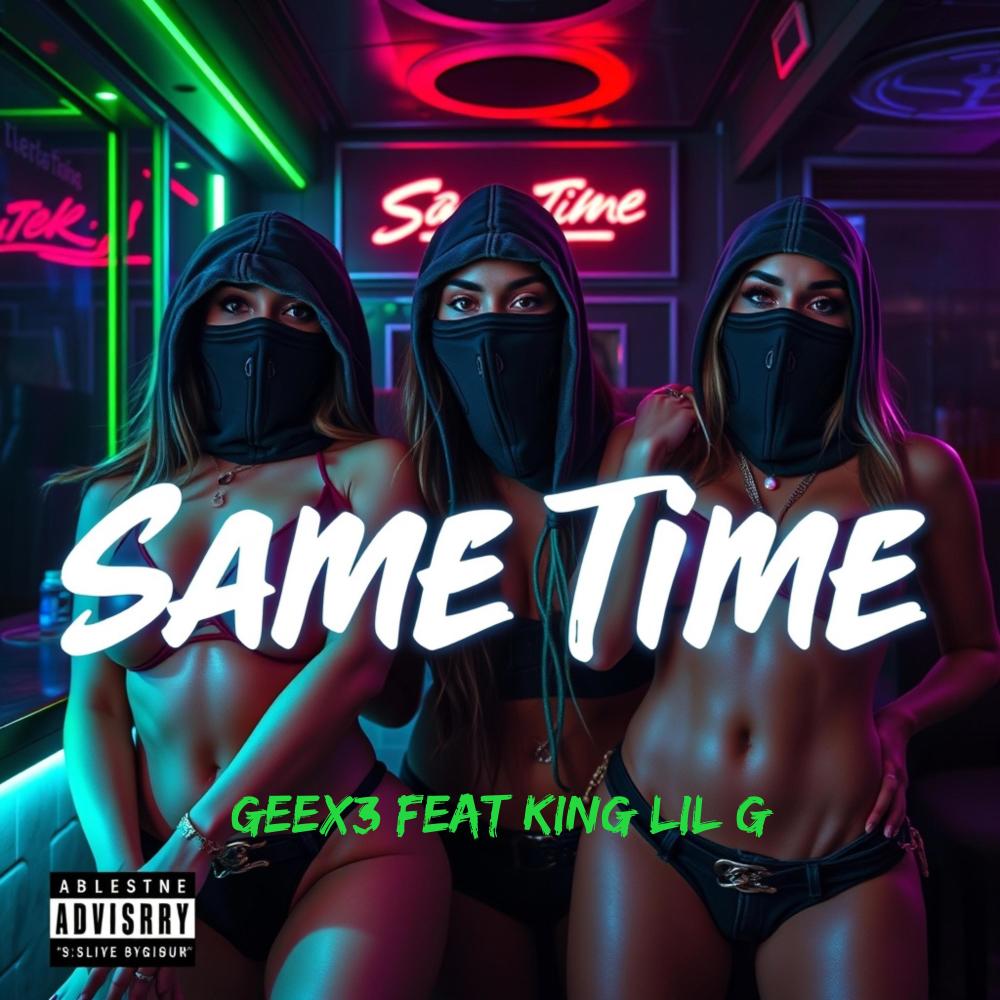 Same Time (feat. king lil g) (Explicit)