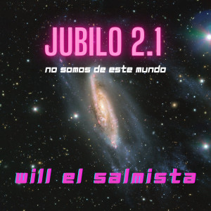 Listen to Jubilo 2.1 No Somos De Este Mundo song with lyrics from Will el Salmista