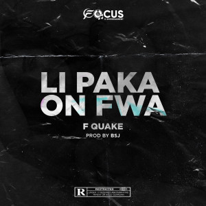 Listen to Li Paka on Fwa (Explicit) song with lyrics from F-Quake