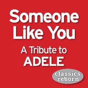 Classics Reborn的專輯Someone Like You (A Tribute To Adele)