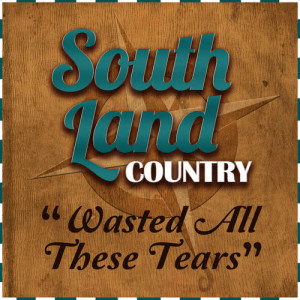 South Land Country的專輯Wasted All These Tears