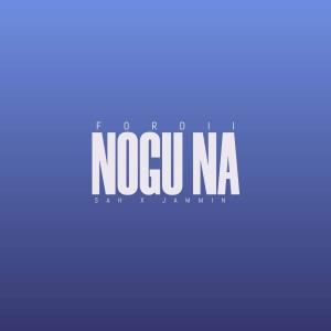 Album Nogu Na (feat. Fordii & Jammin) from Sah
