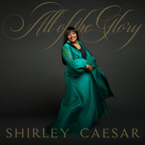อัลบัม All of the Glory (Radio Edit) ศิลปิน Shirley Caesar