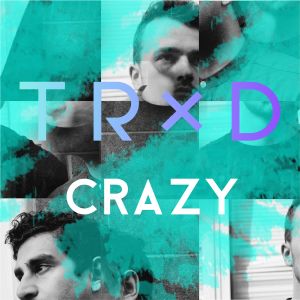 ดาวน์โหลดและฟังเพลง Crazy (Explicit) พร้อมเนื้อเพลงจาก TRXD