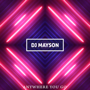 Listen to Anywhere You Go song with lyrics from DJ Mayson