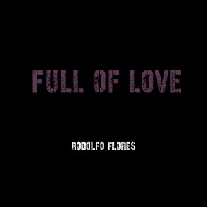 ดาวน์โหลดและฟังเพลง Full of Love พร้อมเนื้อเพลงจาก Rodolfo Flores