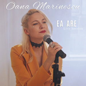Dengarkan lagu Ea Are (Live Session) nyanyian Oana Marinescu dengan lirik