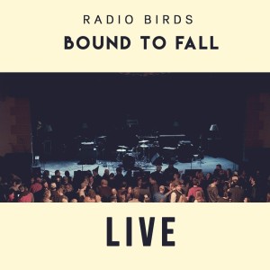 อัลบัม Bound to Fall (Live at Buckhead Theatre) ศิลปิน Radio Birds