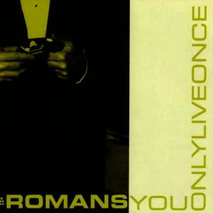 收聽The Romans的You Only Live Once歌詞歌曲