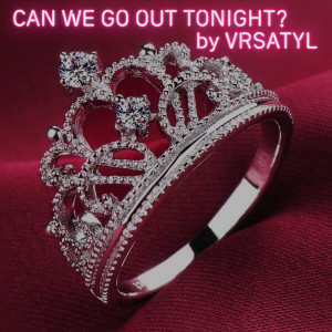 收听Vrsatyl的Can We Go out Tonight?歌词歌曲