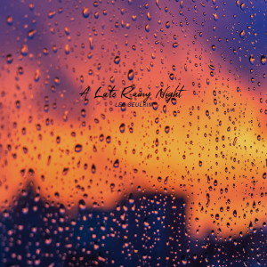 收聽Lee Seulrin的A Late Rainy Night歌詞歌曲