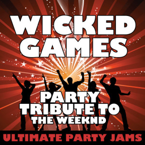 Ultimate Party Jams的專輯Wicked Games (Party Tribute to the Weeknd) (Explicit)