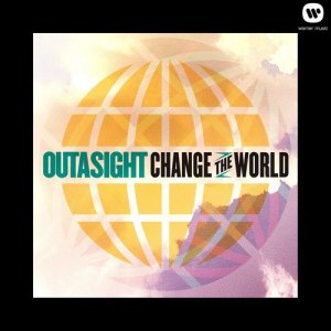 ดาวน์โหลดและฟังเพลง Change the World พร้อมเนื้อเพลงจาก Outasight