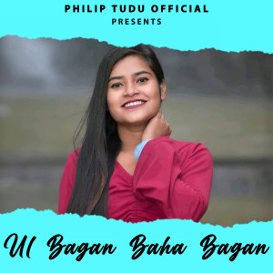 Listen to UL BAGAN BAHA BAGAN song with lyrics from PHILIP TUDU
