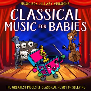 อัลบัม Classical Music for Babies: The Greatest Pieces of Classical Music for Sleeping (Music Box Lullaby Versions) ศิลปิน Melody the Music Box