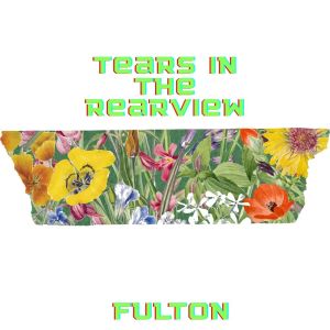 Listen to Tears in the Rearview song with lyrics from Fulton