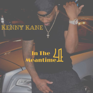 Album In the Mean Time 4 (Explicit) from Kenny Kane