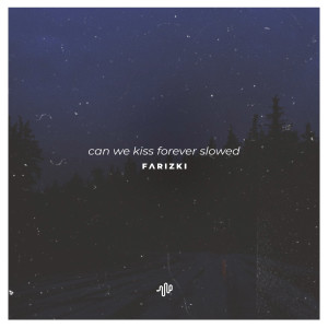 Farizki的專輯Can We Kiss Forever (Slowed Reverb) - I Tried to Reach You, I Can't Hide
