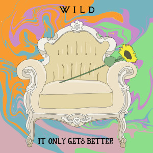 收聽Wild的It Only Gets Better歌詞歌曲