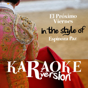 ดาวน์โหลดและฟังเพลง El Próximo Viernes (In the Style of Espinoza Paz) [Karaoke Version] (Karaoke Version) พร้อมเนื้อเพลงจาก Ameritz Spanish Karaoke