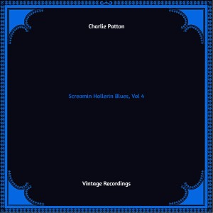 Album Screamin Hollerin Blues, Vol. 4 (Hq remastered 2022) from Charlie Patton