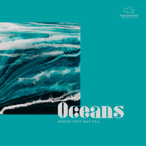 ดาวน์โหลดและฟังเพลง Oceans (Where Feet May Fail) พร้อมเนื้อเพลงจาก Maranatha! Music