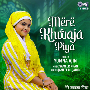 收聽Yumna Ajin的Mere Khwaja Piya歌詞歌曲