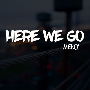 收聽Mercy的Here We Go歌詞歌曲