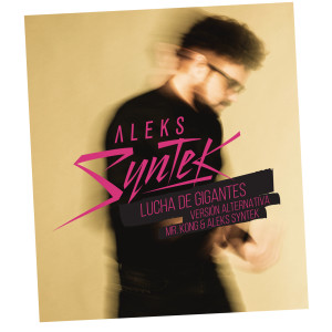 อัลบัม Lucha de Gigantes (Versión Alternativa) ศิลปิน Aleks Syntek